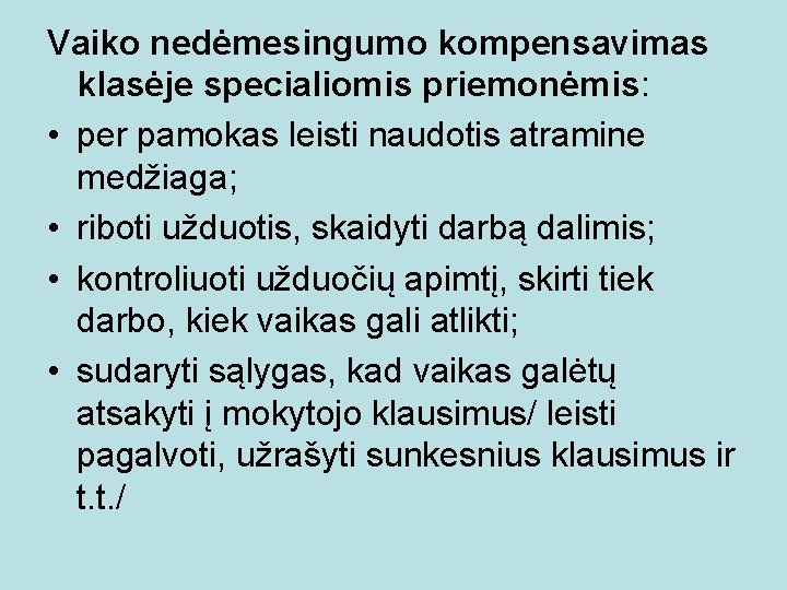 Vaiko nedėmesingumo kompensavimas klasėje specialiomis priemonėmis: • per pamokas leisti naudotis atramine medžiaga; •