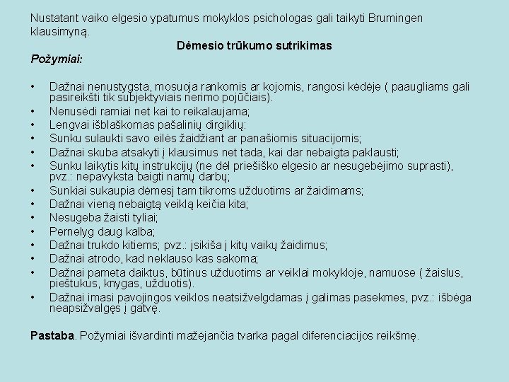 Nustatant vaiko elgesio ypatumus mokyklos psichologas gali taikyti Brumingen klausimyną. Dėmesio trūkumo sutrikimas Požymiai: