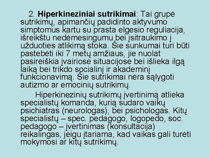2. Hiperkineziniai sutrikimai: Tai grupė sutrikimų, apimančių padidinto aktyvumo simptomus kartu su prasta elgesio 2. Hiperkineziniai sutrikimai: Tai grupė sutrikimų, apimančių padidinto aktyvumo simptomus kartu su prasta elgesio
