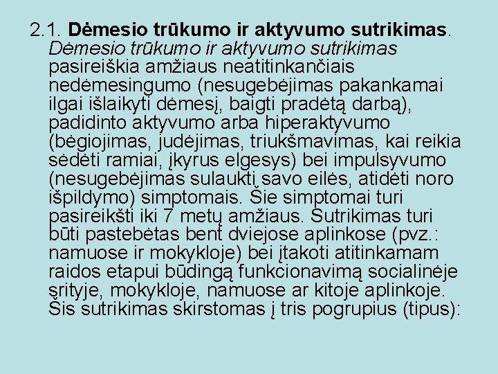 2. 1. Dėmesio trūkumo ir aktyvumo sutrikimas pasireiškia amžiaus neatitinkančiais nedėmesingumo (nesugebėjimas pakankamai ilgai