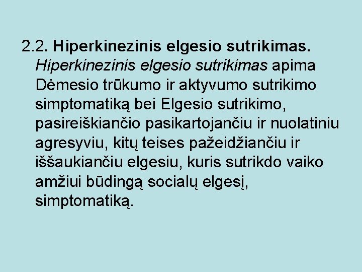 2. 2. Hiperkinezinis elgesio sutrikimas apima Dėmesio trūkumo ir aktyvumo sutrikimo simptomatiką bei Elgesio 2. 2. Hiperkinezinis elgesio sutrikimas apima Dėmesio trūkumo ir aktyvumo sutrikimo simptomatiką bei Elgesio