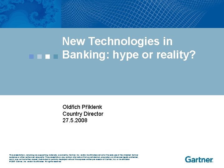 New Technologies in Banking: hype or reality? Oldřich Příklenk Country Director 27. 5. 2008