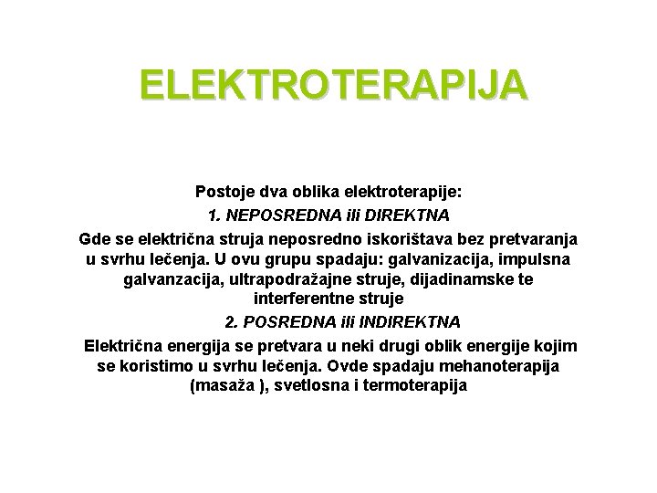 ELEKTROTERAPIJA Postoje dva oblika elektroterapije: 1. NEPOSREDNA ili DIREKTNA Gde se električna struja neposredno