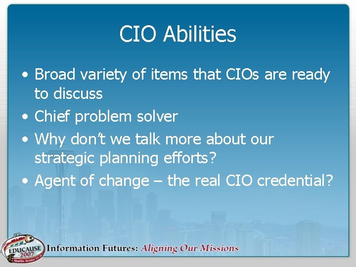 CIO Abilities • Broad variety of items that CIOs are ready to discuss •