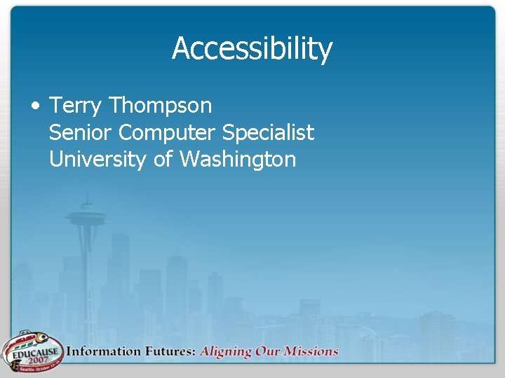 Accessibility • Terry Thompson Senior Computer Specialist University of Washington 