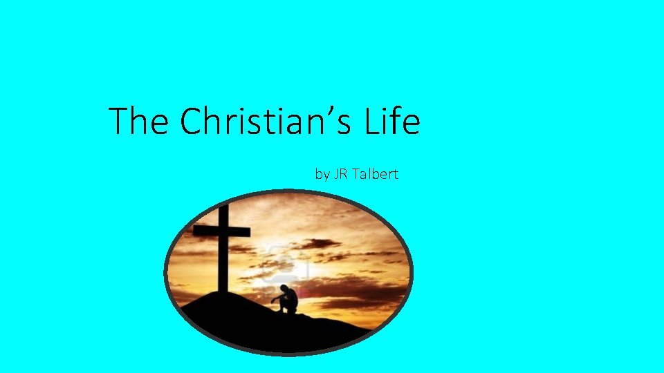 The Christian’s Life by JR Talbert 