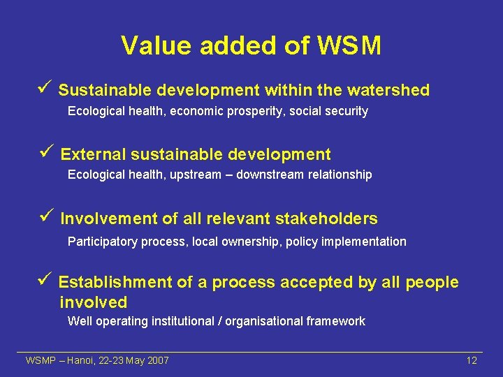 Value added of WSM ü Sustainable development within the watershed Ecological health, economic prosperity,