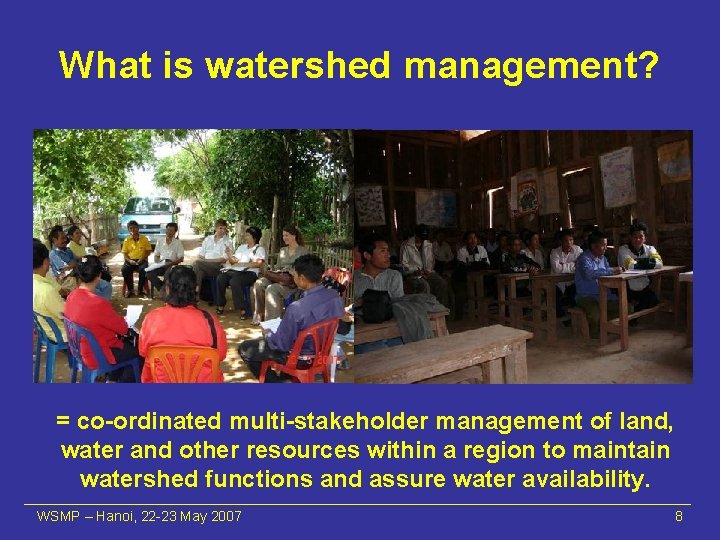 What is watershed management? = co-ordinated multi-stakeholder management of land, water and other resources