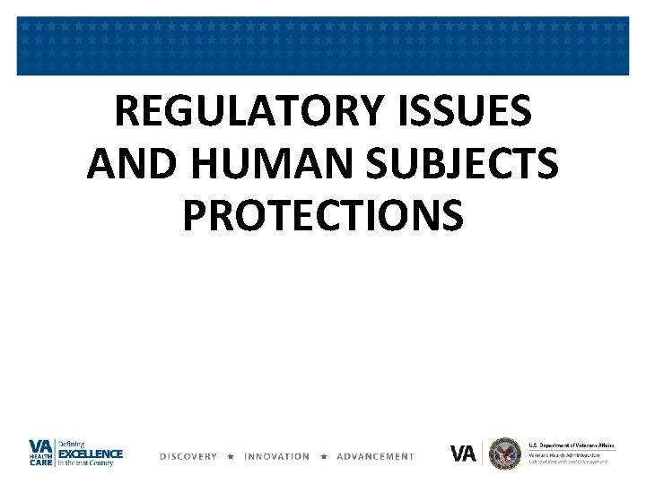 REGULATORY ISSUES AND HUMAN SUBJECTS PROTECTIONS REGULATORY ISSUES AND HUMAN SUBJECTS PROTECTIONS