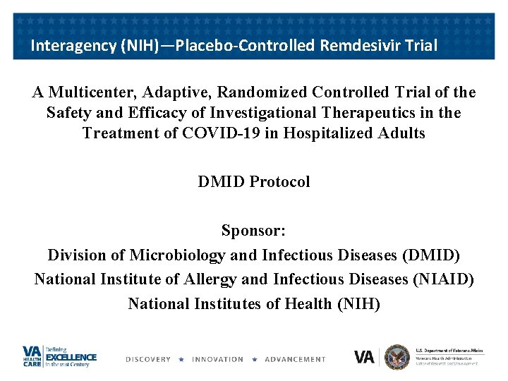 Interagency (NIH)—Placebo-Controlled Remdesivir Trial A Multicenter, Adaptive, Randomized Controlled Trial of the Safety and Interagency (NIH)—Placebo-Controlled Remdesivir Trial A Multicenter, Adaptive, Randomized Controlled Trial of the Safety and