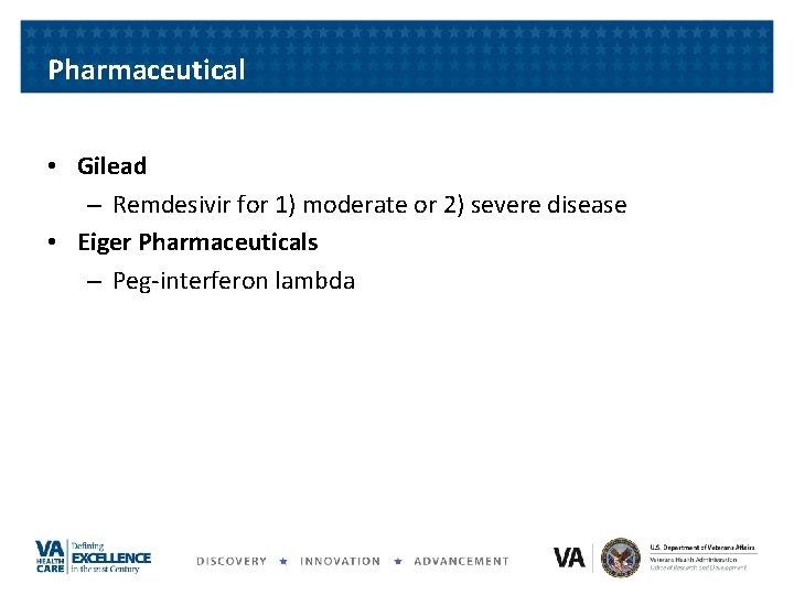 Pharmaceutical • Gilead – Remdesivir for 1) moderate or 2) severe disease • Eiger Pharmaceutical • Gilead – Remdesivir for 1) moderate or 2) severe disease • Eiger