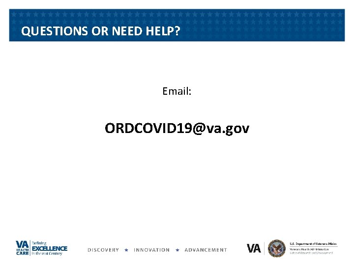 QUESTIONS OR NEED HELP? Email: ORDCOVID 19@va. gov QUESTIONS OR NEED HELP? Email: ORDCOVID 19@va. gov