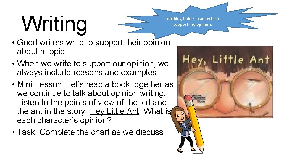Writing Teaching Point: I can write to support my opinion. • Good writers write