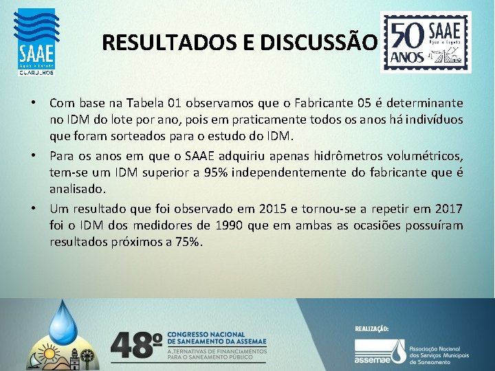 RESULTADOS E DISCUSSÃO • Com base na Tabela 01 observamos que o Fabricante 05