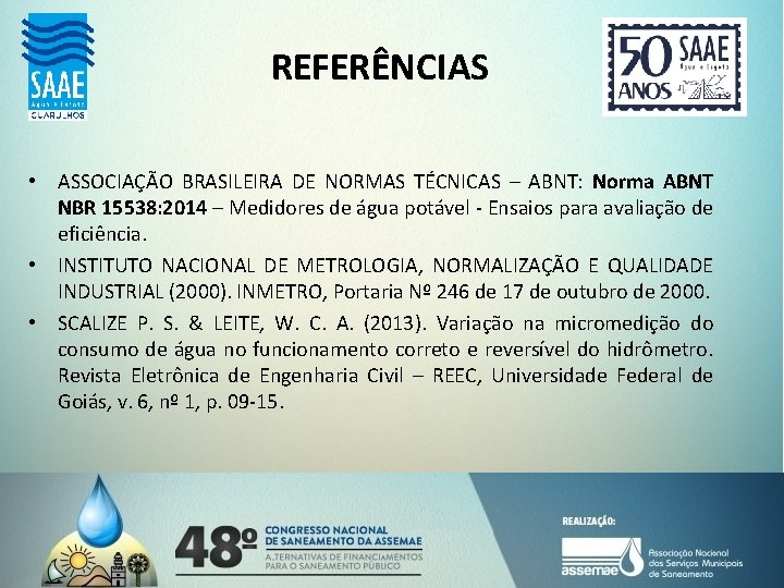 REFERÊNCIAS • ASSOCIAÇÃO BRASILEIRA DE NORMAS TÉCNICAS – ABNT: Norma ABNT NBR 15538: 2014