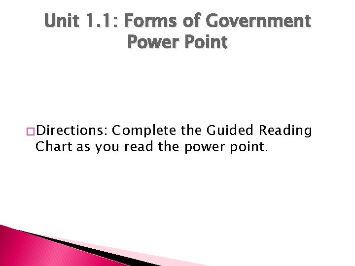 Unit 1. 1: Forms of Government Power Point � Directions: Complete the Guided Reading