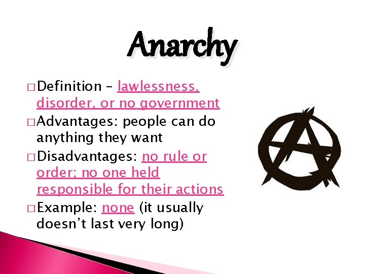 Anarchy � Definition – lawlessness, disorder, or no government � Advantages: people can do
