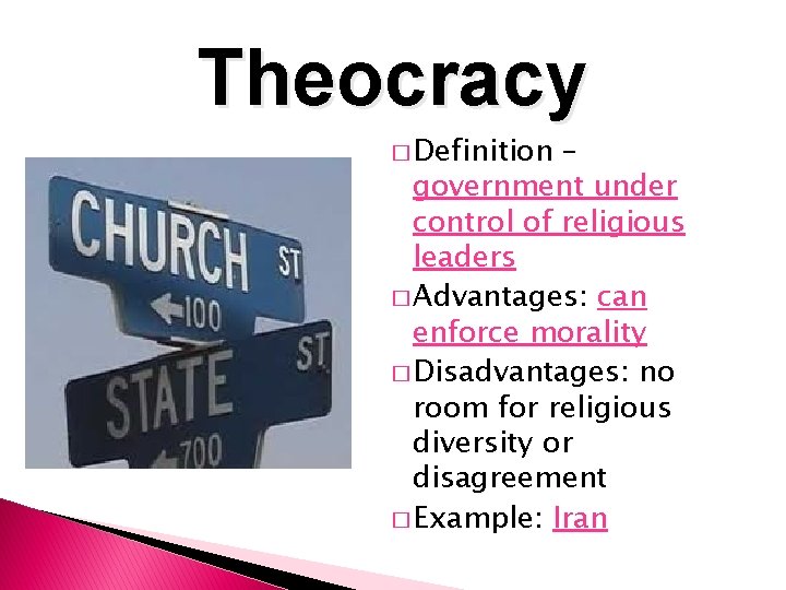 Theocracy � Definition – government under control of religious leaders � Advantages: can enforce