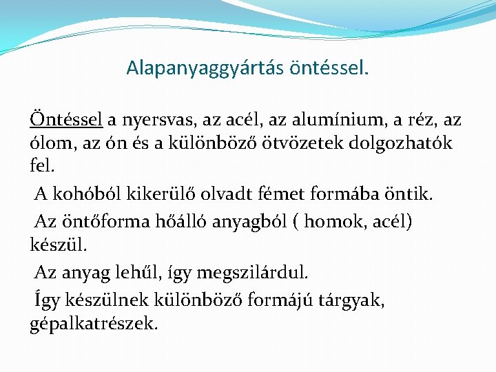 Alapanyaggyártás öntéssel. Öntéssel a nyersvas, az acél, az alumínium, a réz, az ólom, az