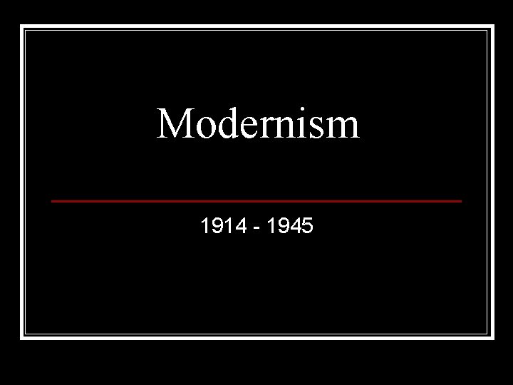 Modernism 1914 - 1945 