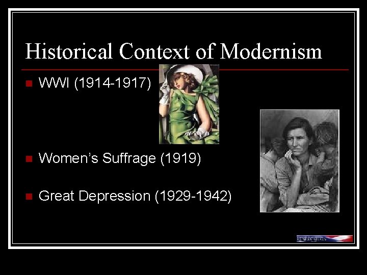 Historical Context of Modernism n WWI (1914 -1917) n Women’s Suffrage (1919) n Great