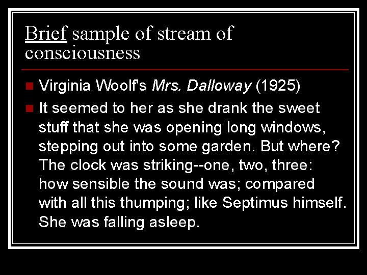 Brief sample of stream of consciousness Virginia Woolf's Mrs. Dalloway (1925) n It seemed