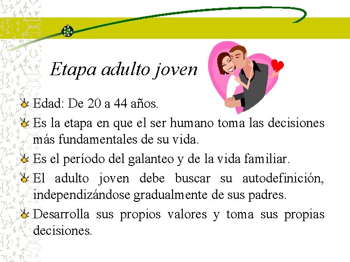 Etapa adulto joven Edad: De 20 a 44 años. Es la etapa en que Etapa adulto joven Edad: De 20 a 44 años. Es la etapa en que