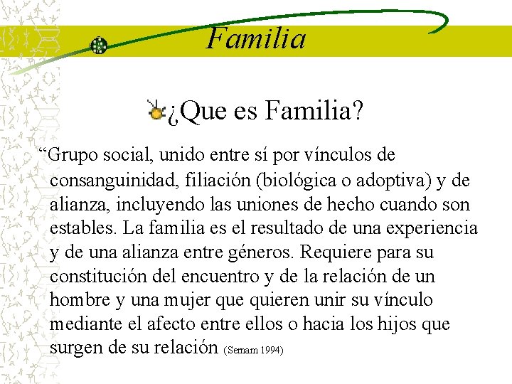 Familia ¿Que es Familia? “Grupo social, unido entre sí por vínculos de consanguinidad, filiación Familia ¿Que es Familia? “Grupo social, unido entre sí por vínculos de consanguinidad, filiación