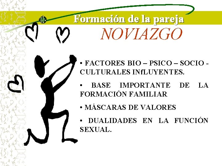 Formación de la pareja NOVIAZGO • FACTORES BIO – PSICO – SOCIO CULTURALES INf. Formación de la pareja NOVIAZGO • FACTORES BIO – PSICO – SOCIO CULTURALES INf.
