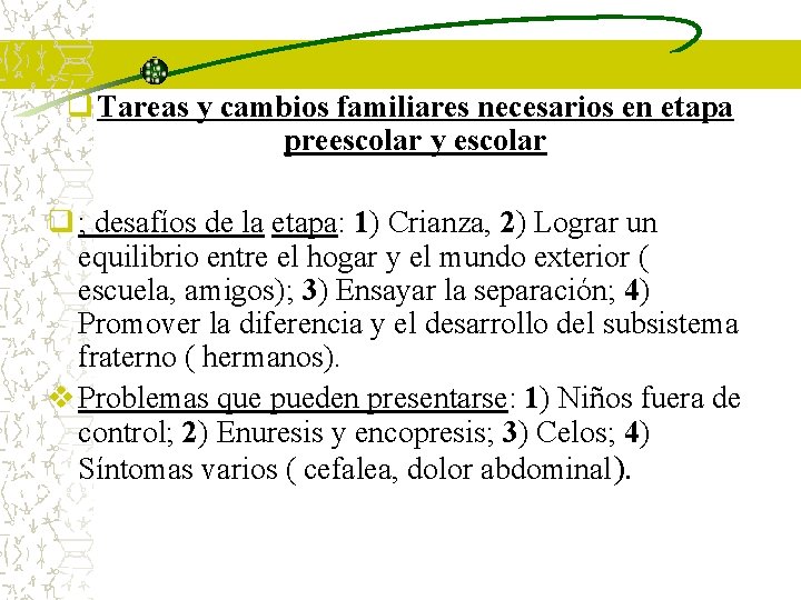 q Tareas y cambios familiares necesarios en etapa preescolar y escolar q ; desafíos q Tareas y cambios familiares necesarios en etapa preescolar y escolar q ; desafíos