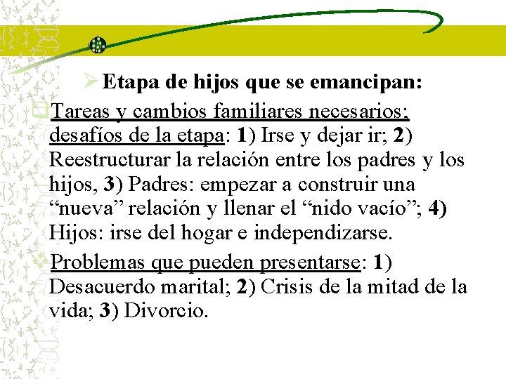 Ø Etapa de hijos que se emancipan: q. Tareas y cambios familiares necesarios; desafíos Ø Etapa de hijos que se emancipan: q. Tareas y cambios familiares necesarios; desafíos