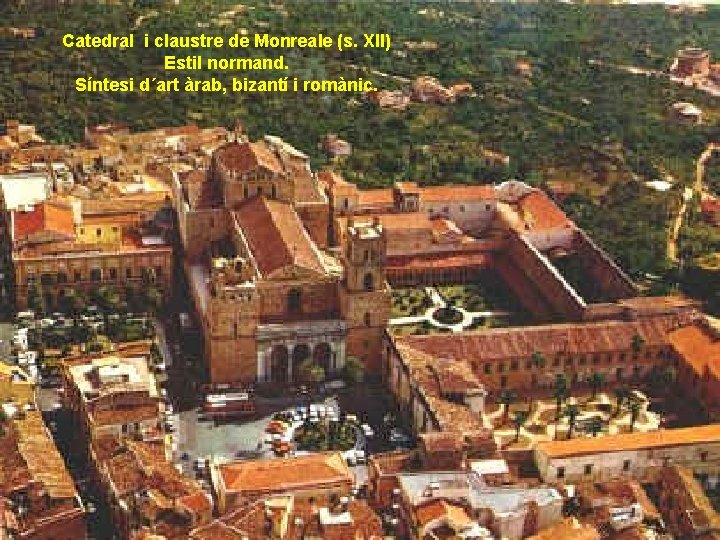 Catedral i claustre de Monreale (s. XII) Estil normand. Síntesi d´art àrab, bizantí i