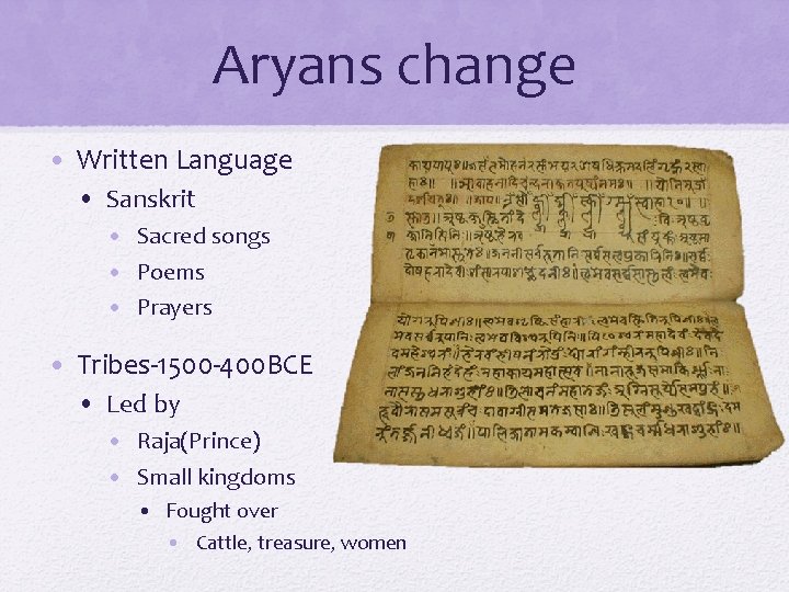 Aryans change • Written Language • Sanskrit • Sacred songs • Poems • Prayers