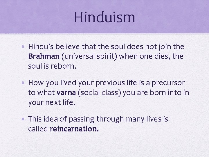 Hinduism • Hindu’s believe that the soul does not join the Brahman (universal spirit)