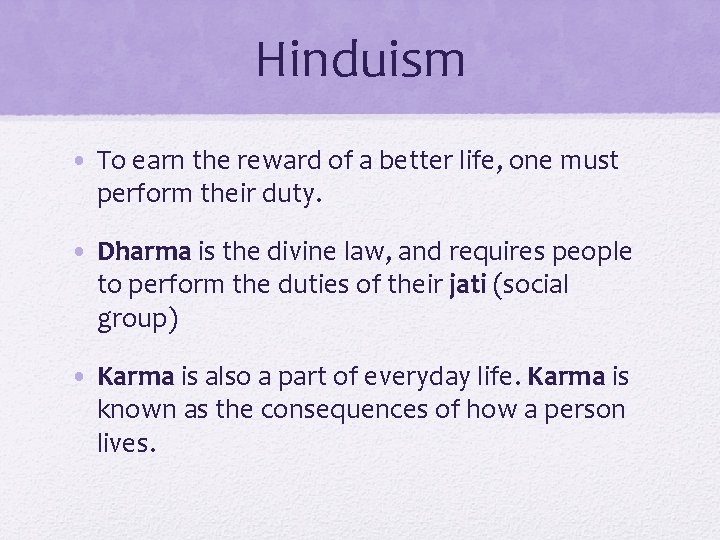 Hinduism • To earn the reward of a better life, one must perform their