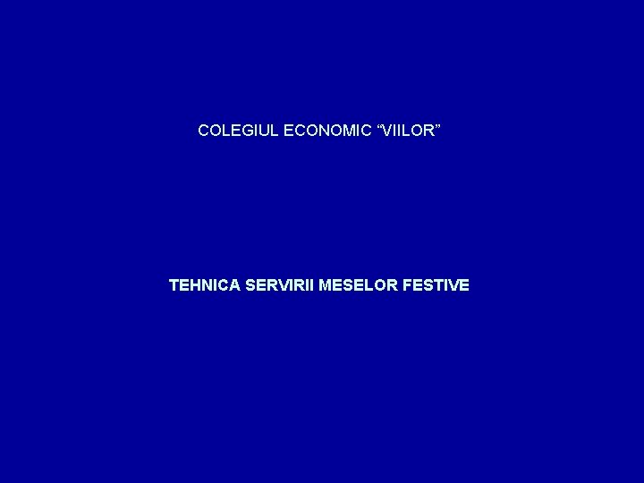 COLEGIUL ECONOMIC “VIILOR” TEHNICA SERVIRII MESELOR FESTIVE 