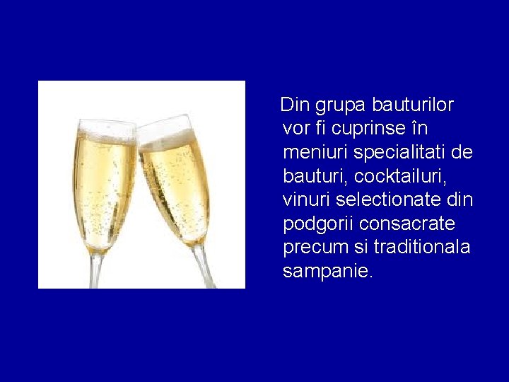 Din grupa bauturilor vor fi cuprinse în meniuri specialitati de bauturi, cocktailuri, vinuri selectionate