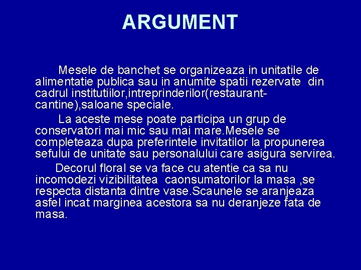 ARGUMENT Mesele de banchet se organizeaza in unitatile de alimentatie publica sau in anumite