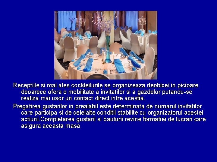 Receptiile si mai ales cockteilurile se organizeaza deobicei in picioare deoarece ofera o mobilitate