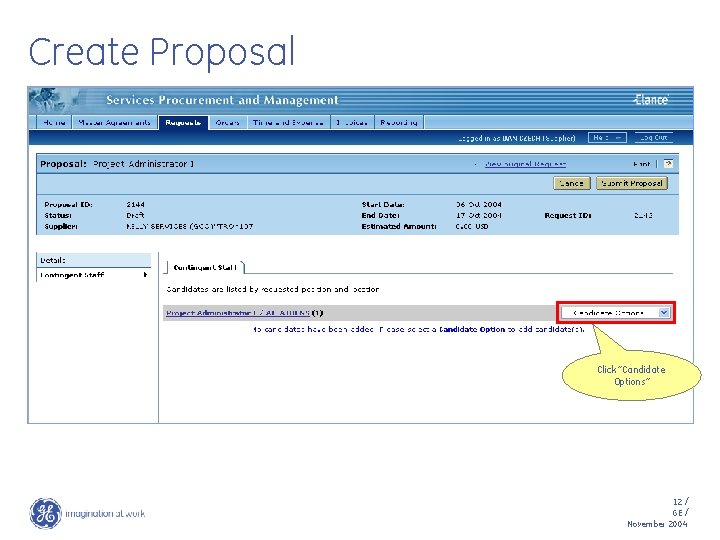 Create Proposal Click “Candidate Options” 12 / GE / November 2004 