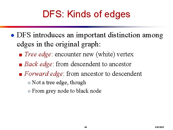 DFS: Kinds of edges ● DFS introduces an important distinction among edges in the