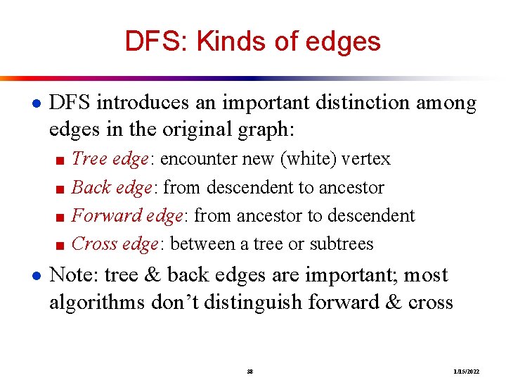 DFS: Kinds of edges ● DFS introduces an important distinction among edges in the