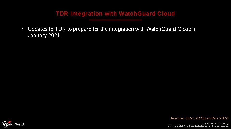 TDR Integration with Watch. Guard Cloud • Updates to TDR to prepare for the