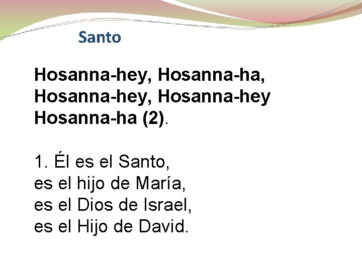 Santo Hosanna-hey, Hosanna-ha, Hosanna-hey Hosanna-ha (2). 1. Él es el Santo, es el hijo