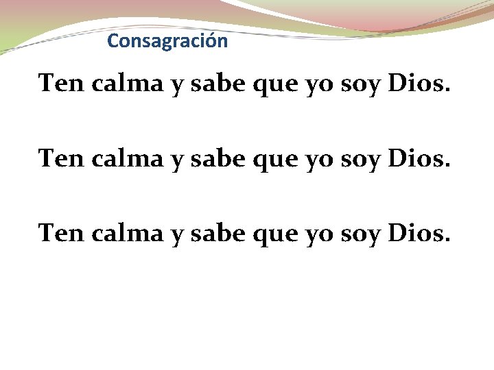 Consagración Ten calma y sabe que yo soy Dios. 