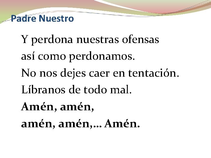 Padre Nuestro Y perdona nuestras ofensas así como perdonamos. No nos dejes caer en Padre Nuestro Y perdona nuestras ofensas así como perdonamos. No nos dejes caer en