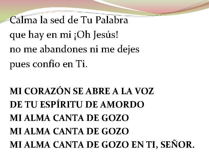 Calma la sed de Tu Palabra que hay en mi ¡Oh Jesús! no me