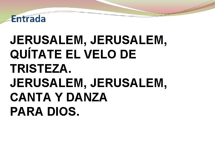 Entrada JERUSALEM, QUÍTATE EL VELO DE TRISTEZA. JERUSALEM, CANTA Y DANZA PARA DIOS. 