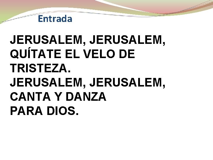 Entrada JERUSALEM, QUÍTATE EL VELO DE TRISTEZA. JERUSALEM, CANTA Y DANZA PARA DIOS. 