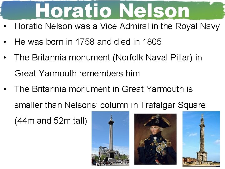 Horatio Nelson • Horatio Nelson was a Vice Admiral in the Royal Navy •